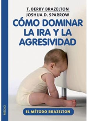 COMO DOMINAR LA IRA Y LA AGRESIVIDAD | 9788497990370 | BRAZELTON, T. BERRY / SPARROW, JOSHUA D. | Llibreria La Gralla | Llibreria online de Granollers