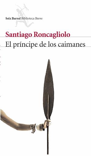 PRINCIPE DE LOS CAIMANES, EL (BIBLIOTECA BREVE) | 9788432212291 | RONCAGLIOLO, SANTIAGO | Llibreria La Gralla | Librería online de Granollers