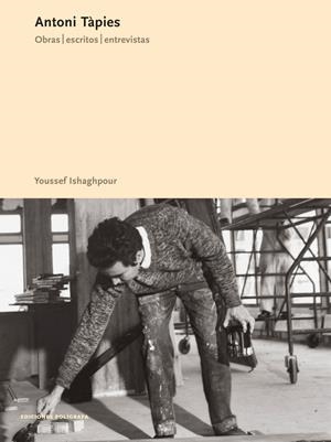 ANTONI TAPIES. OBRAS ESCRITOS Y ENTREVISTAS | 9788434311251 | ISHAGHPOUR, YOUSSEF | Llibreria La Gralla | Librería online de Granollers