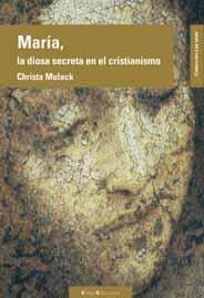 MARIA LA DIOSA SECRETA EN EL CRISTIANISMO | 9788496720015 | MULACK, CHRISTA | Llibreria La Gralla | Librería online de Granollers