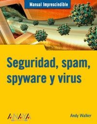 SEGURIDAD SPAM SPYWARE Y VIRUS. MANUAL IMPRESCINDIBLE | 9788441520493 | WALKER, ANDY | Llibreria La Gralla | Librería online de Granollers