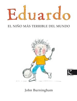 EDUARDO EL NIÑO MAS TERRIBLE DEL MUNDO | 9788493471392 | BURNINGHAM, JOHN | Llibreria La Gralla | Librería online de Granollers