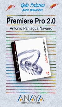 ADOBE PREMIER PRO 2.0 GUIA PRACTICA | 9788441520660 | PANIAGUA NAVARRO, ANTONIO | Llibreria La Gralla | Llibreria online de Granollers