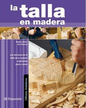 TALLA EN MADERA, LA (OFICIOS ARTISITICOS) | 9788434228887 | AYLLON, MEDINA / PASCUAL, EVA | Llibreria La Gralla | Llibreria online de Granollers