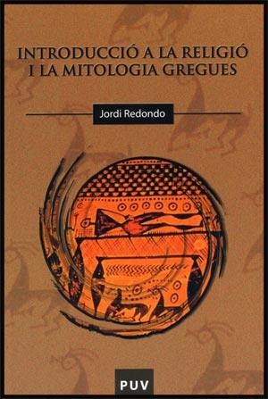INTRODUCCIO A LA RELIGIO I LA MITOLOGIA GREGUES | 9788437065243 | REDONDO, JORDI | Llibreria La Gralla | Librería online de Granollers
