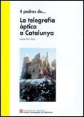 4 PEDRES DE LA TELEGRAFIA OPTICA A CATALUNYA | 9788439365952 | PRAT I PONS, JAUME | Llibreria La Gralla | Librería online de Granollers