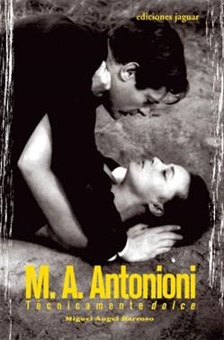 M.A. ANTONIONI. TECNICAMENTE DOLCE | 9788496423312 | BARROSO, MIGUEL ANGEL | Llibreria La Gralla | Llibreria online de Granollers