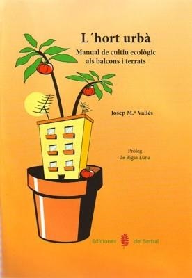 HORT URBA, L'. MANUAL DE CULTIU ECOLOGIC ALS BALCONS I TERRATS | 9788476285701 | VALLES, JOSEP M. | Llibreria La Gralla | Librería online de Granollers