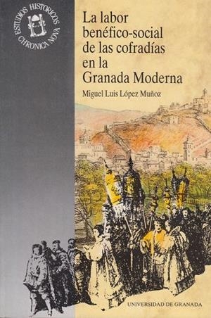 LABOR BENEFICO-SOCIAL COFRADIAS EN GRANADA MODERNA | 9788433819659 | LOPEZ MUÑOZ,JOSE LUIS | Llibreria La Gralla | Librería online de Granollers
