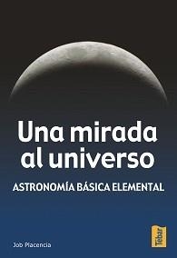 MIRADA AL UNIVERSO, UNA. ASTRONOMIA BASICA ELEMENTAL | 9788473602198 | PLACENCIA VALERO, JOB | Llibreria La Gralla | Librería online de Granollers