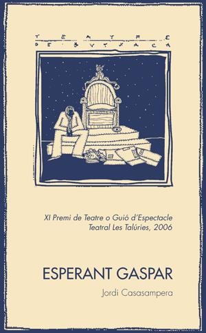 ESPERANT GASPAR (TEATRE DE BUTXACA 30) | 9788497794213 | CASASAMPERA FERNANDEZ, JORDI | Llibreria La Gralla | Librería online de Granollers