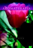 AROMATERAPIA PARA LA CURACION | 9788480199056 | ZECK, ROBBI | Llibreria La Gralla | Librería online de Granollers