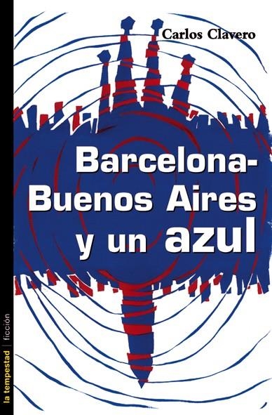 BARCELONA BUENOS AIRES Y UN AZUL | 9788479480714 | CLAVERO, CARLOS | Llibreria La Gralla | Llibreria online de Granollers