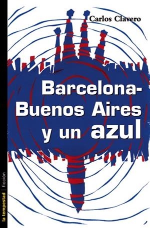 BARCELONA BUENOS AIRES Y UN AZUL | 9788479480714 | CLAVERO, CARLOS | Llibreria La Gralla | Librería online de Granollers