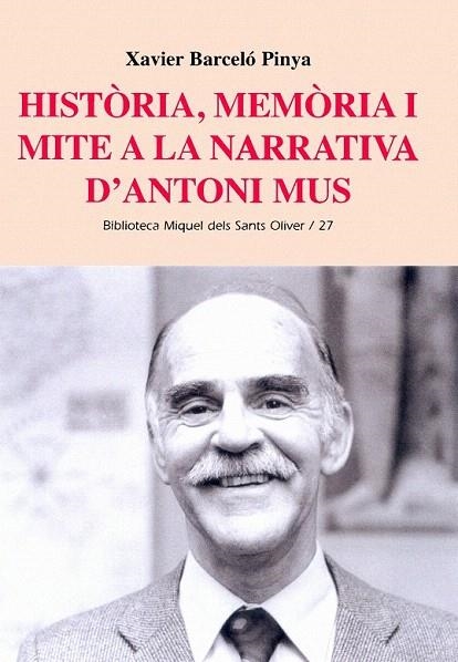 HISTORIA, MEMORIA I MITE A LA NARRATIVA D'ANTONI MUS | 9788484158356 | BARCELO PINYA, XAVIER | Llibreria La Gralla | Llibreria online de Granollers