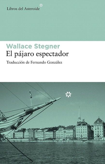 PÁJARO ESPECTADOR, EL  | 9788492663286 | STEGNER, WALLACE | Llibreria La Gralla | Librería online de Granollers