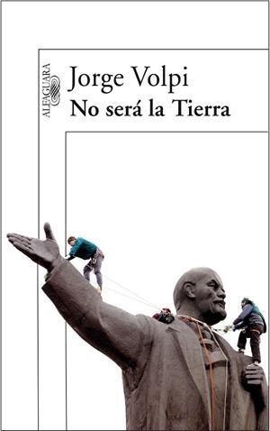 NO SERA LA TIERRA | 9788420470566 | VOLPI, JORGE | Llibreria La Gralla | Librería online de Granollers
