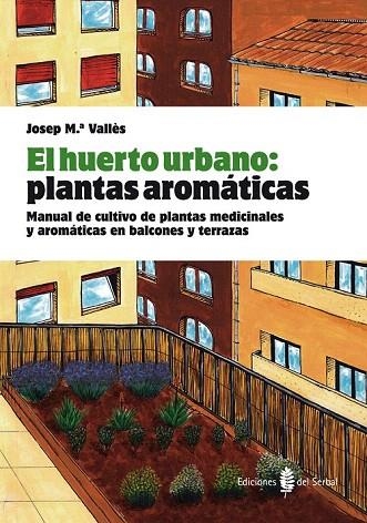 HUERTO URBANO PLANTAS AROMATICAS | 9788476286845 | VALLES, JOSEP MARIA | Llibreria La Gralla | Llibreria online de Granollers