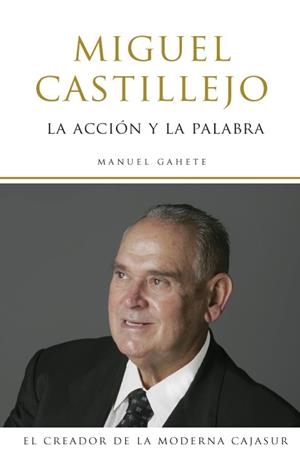 MIGUEL CASTILLEJO. LA ACCION Y LA PALABRA | 9788496710009 | GAHETE, MANUEL | Llibreria La Gralla | Librería online de Granollers