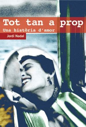 TOT TAN A PROP. UNA HISTORIA D'AMOR | 9788497794527 | NADAL, JORDI | Llibreria La Gralla | Librería online de Granollers