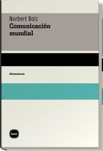 COMUNICACION MUNDIAL (DISCUSIONES,2007) | 9788460983941 | BOLZ, NORBERT | Llibreria La Gralla | Librería online de Granollers