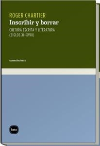 INSCRIBIR Y BORRAR.CULTURA ESCRITA Y LITERATURA (SIGLOS XI- | 9788460983606 | CHARTIER, ROGER | Llibreria La Gralla | Llibreria online de Granollers