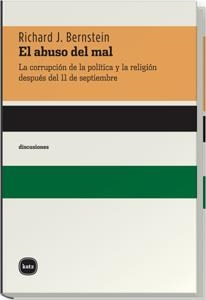 ABUSO DEL MAL, EL. LA CORRUPCION DE LA POLITICA Y LA RELIGIO | 9788493518745 | BERNSTEIN, RICHARD J. | Llibreria La Gralla | Librería online de Granollers
