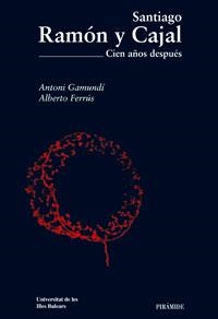 SANTIAGO RAMON Y CAJAL. CIEN AÑOS DESPUES | 9788436820775 | GAMUNDI, A.; FERRUS, A. | Llibreria La Gralla | Librería online de Granollers