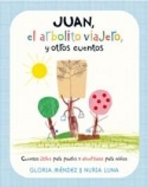 JUAN, EL ARBOLITO VIAJERO Y OTROS CUENTOS | 9788466628730 | MENDEZ, G.; LUNA, N. | Llibreria La Gralla | Llibreria online de Granollers