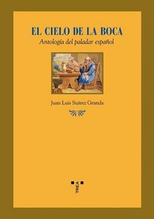 CIELO EN LA BOCA, EL. ANTOLOGIA DEL PALADAR ESPAÑOL | 9788497042628 | SUAREZ GRANDA, JUAN LUIS | Llibreria La Gralla | Librería online de Granollers