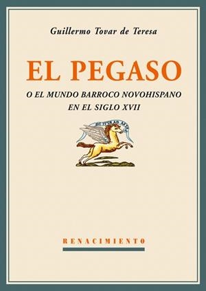 PEGASO, EL. O EL MUNDO BARROCO NOVOHISPANO EN EL S.XVII | 9788484722816 | TOVAR DE TERESA, GUILLERMO | Llibreria La Gralla | Librería online de Granollers