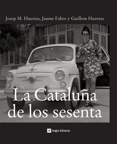 CATALUÑA DE LOS SESENTA, LA | 9788496521421 | HUERTAS, JOSEP M./FABRE, JAUME/HUERTAS, GUILLEM | Llibreria La Gralla | Librería online de Granollers