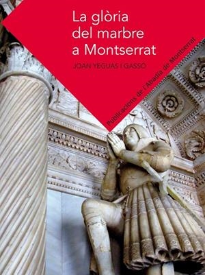 GLÒRIA DEL MARBRE A MONTSERRAT, LA | 9788498835281 | YEGUAS I GASSÓ, JOAN | Llibreria La Gralla | Librería online de Granollers