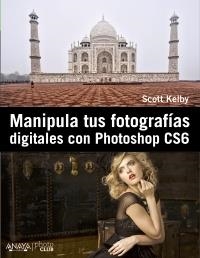 MANIPULA TUS FOTOGRAFÍAS DIGITALES CON PHOTOSHOP CS6 | 9788441532885 | KELBY, SCOTT | Llibreria La Gralla | Llibreria online de Granollers