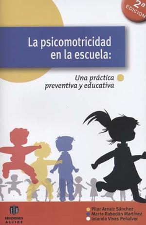 PSICOMOTRICIDAD EN LA ESCUELA. UNA PRÁCTICA PREVENTIVA Y EDUCATIVA | 9788497004619 | ARNAIZ, PILAR I D'ALTRES | Llibreria La Gralla | Librería online de Granollers