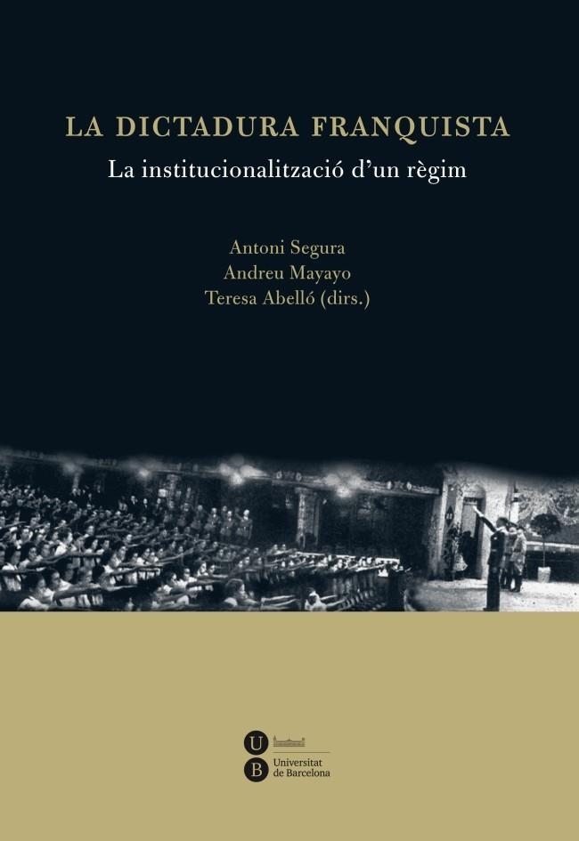 DICTADURA FRANQUISTA: LA INSTITUCIONALITZACIÓ D'UN RÈGIM, LA | 9788447535538 | SEGURA, ANTONI / MAYAYO, ANDREU / ABELLO, TERESA | Llibreria La Gralla | Librería online de Granollers