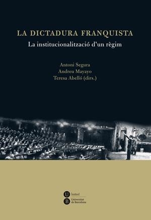 DICTADURA FRANQUISTA: LA INSTITUCIONALITZACIÓ D'UN RÈGIM, LA | 9788447535538 | SEGURA, ANTONI / MAYAYO, ANDREU / ABELLO, TERESA | Llibreria La Gralla | Librería online de Granollers