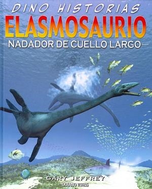 DINO HISTORIAS. ELASMOSAURIO. NADADOR DE CUELLO LARGO | 9786074006148 | JEFFREY, GARY | Llibreria La Gralla | Librería online de Granollers