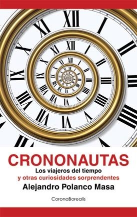 CRONONAUTAS. LOS VIAJEROS DEL TIEMPO Y OTRAS CURIOSIDADES SORPRENDENTES | 9788495645371 | POLANCO MASA, ALEJANDRO | Llibreria La Gralla | Librería online de Granollers
