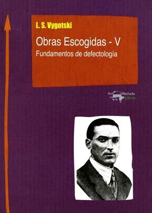 OBRAS ESCOGIDAS V. FUNDAMENTOS DE DEFECTOLOGIA | 9788477741794 | VYGOTSKI, L.S. | Llibreria La Gralla | Librería online de Granollers