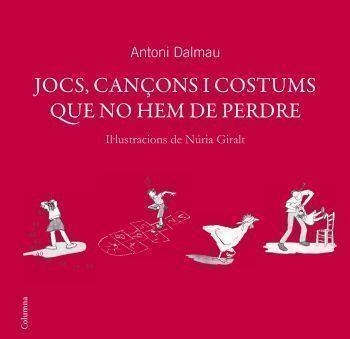 JOCS CANÇONS COSTUMS I QUE NO HEM DE PERDRE | 9788466408738 | DALMAU, ANTONI | Llibreria La Gralla | Librería online de Granollers