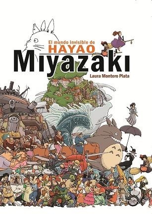 MUNDO INVISIBLE DE HAYAO MIYAZAKI, EL | 9788415296607 | MONTERO PLATA, LAURA | Llibreria La Gralla | Librería online de Granollers