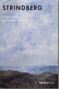STRINDBERG. ESCRITOR, PINTOR Y FOTOGRAFO | 9788415717133 | STRINDBERG, AUGUST | Llibreria La Gralla | Llibreria online de Granollers