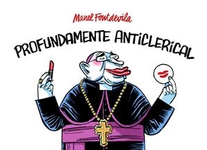 PROFUNDAMENTE ANTICLERICAL | 9788415163862 | FONTDEVILA, MANEL | Llibreria La Gralla | Librería online de Granollers