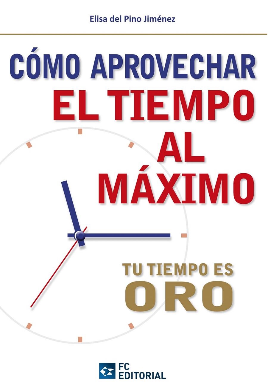 CÓMO APROVECHAR EL TIEMPO AL MÁXIMO | 9788415683032 | DEL PINO, ELISA | Llibreria La Gralla | Llibreria online de Granollers