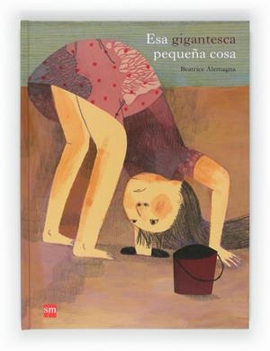 ESA GIGANTESCA PEQUEÑA COSA | 9788467552256 | ALEMAGNA, BEATRICE | Llibreria La Gralla | Librería online de Granollers
