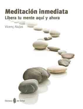 MEDITACIÓN INMEDIATA | 9788476287156 | ALUJAS, VICENÇ | Llibreria La Gralla | Llibreria online de Granollers