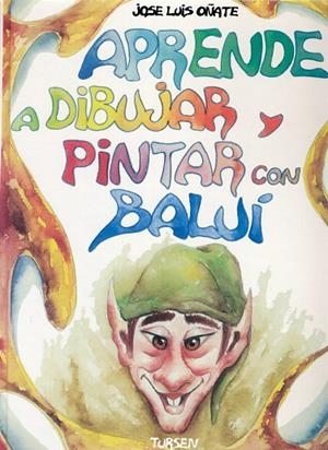 APRENDE A DIBUJAR Y PINTAR CON BALUI | 9788487756962 | OÑATE, JOSE LUIS | Llibreria La Gralla | Librería online de Granollers