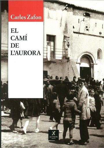 CAMI DE L'AURORA, EL | 9788493826512 | ZAFON, CARLES | Llibreria La Gralla | Librería online de Granollers