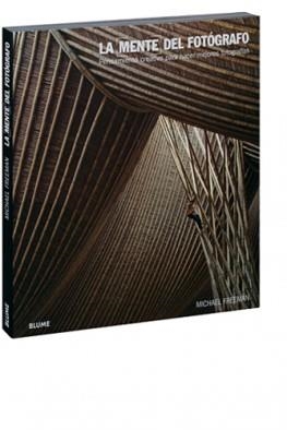 MENTE DEL FOTOGRAFO.PENSAMIENTO CREATIVO PARA CAPTAR MEJORES FOTOGRAFIAS | 9788498019419 | FREEMAN, MICHAEL | Llibreria La Gralla | Llibreria online de Granollers